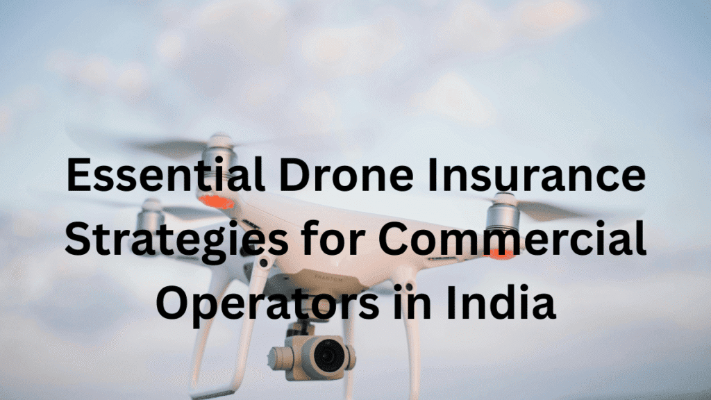 Drone Insurance Strategies for Commercial Operators