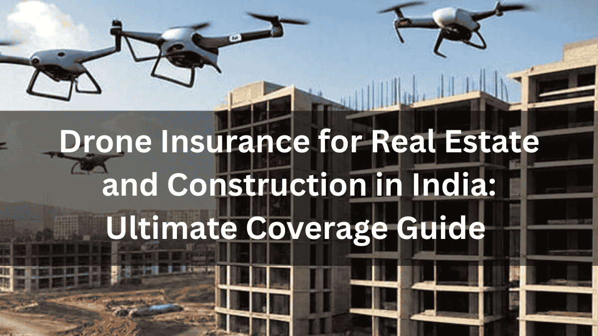 Drone Coverage Drone Insurance for Real Estate and Construction in India: Ultimate ...